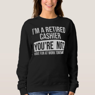 Sweatshirt Je suis un caissier à la retraite Vous n'êtes pas