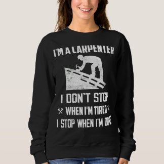 Sweatshirt Je suis un charpentier Je ne m'arrête pas quand je