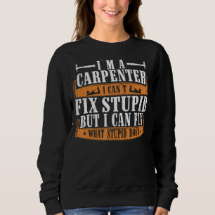 Sweatshirt Je suis un charpentier que je peux réparer ce qui 