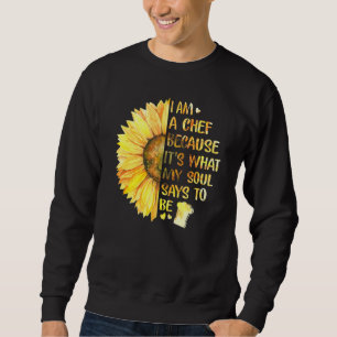 Sweatshirt Je Suis Un Chef Parce Que C'Est Ce Que Mon Âme Dit