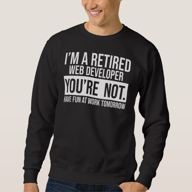 Sweatshirt Je suis un développeur Web à la retraite Vous n'êt (Devant)