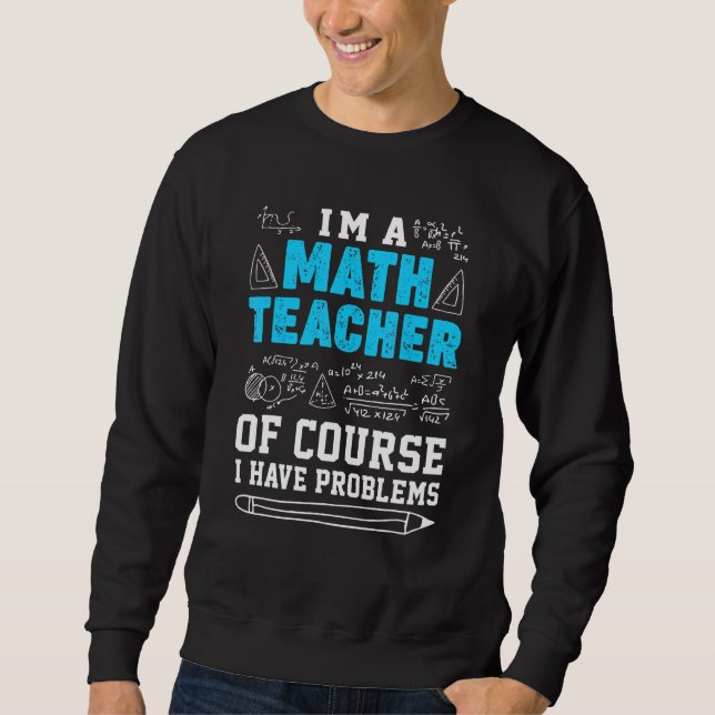Sweatshirt Je Suis Un Enseignant En Mathématiques Bien Sûr A  (Devant)