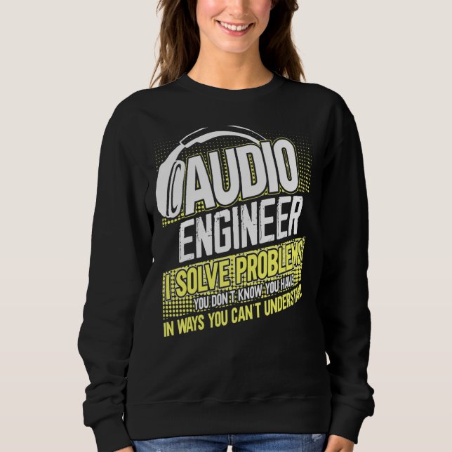 Sweatshirt Je Suis Un Ingénieur Audio Je Résoudre Des Problèm (Devant)