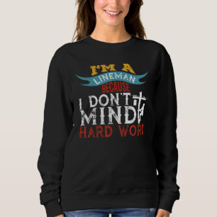 Sweatshirt Je Suis Un Lineman Parce Que Je N'Ai Pas D'Intérêt