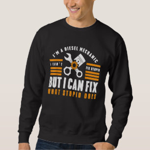 Sweatshirt Je Suis Un Mécanicien Diesel Je Ne Peux Pas Corrig