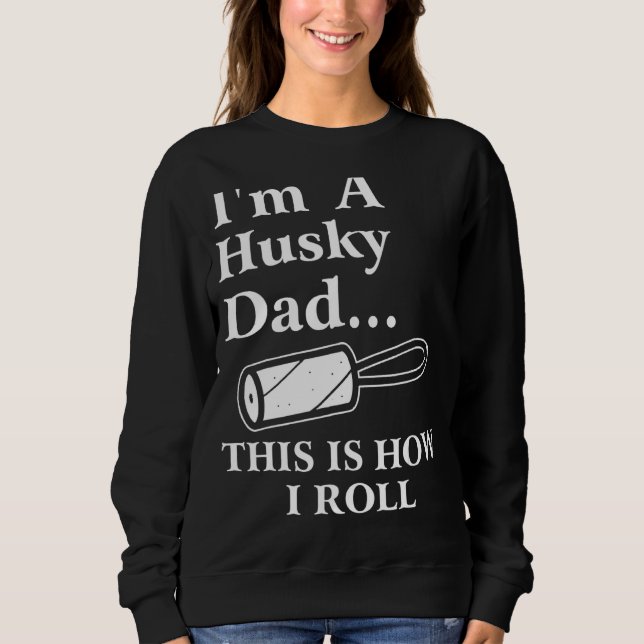 Sweatshirt Je suis un papa Husky C'est comme ça que je roule  (Devant)
