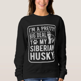 Sweatshirt Je Suis Un Plutôt Gros Deal Pour Mon Husky Sibérie