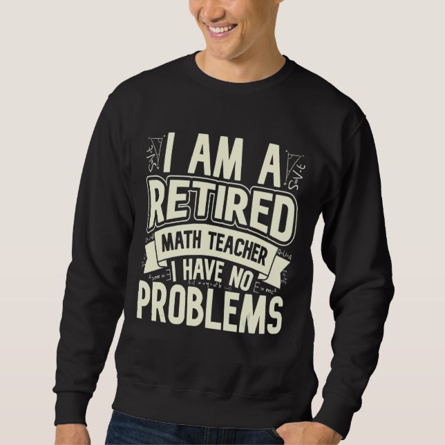 Sweatshirt Je suis un professeur de mathématiques à la retrai (Devant)