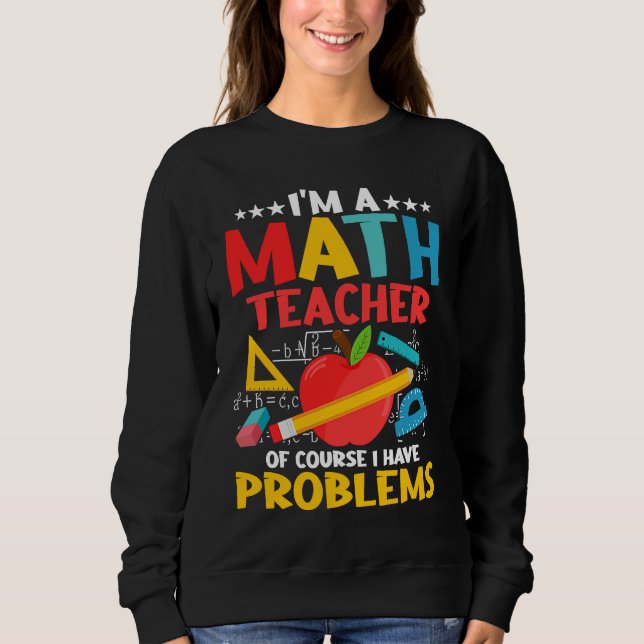 Sweatshirt Je suis un professeur de mathématiques, bien sûr,  (Devant)