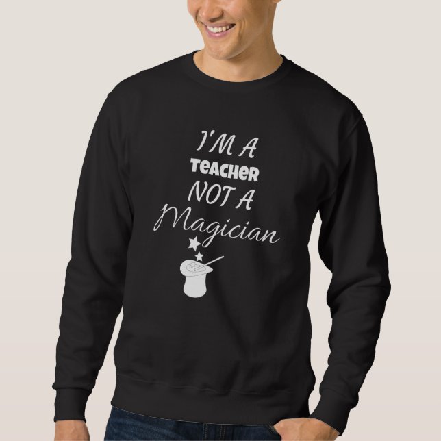 Sweatshirt Je suis un professeur, pas un magicien  dicton sar (Devant)