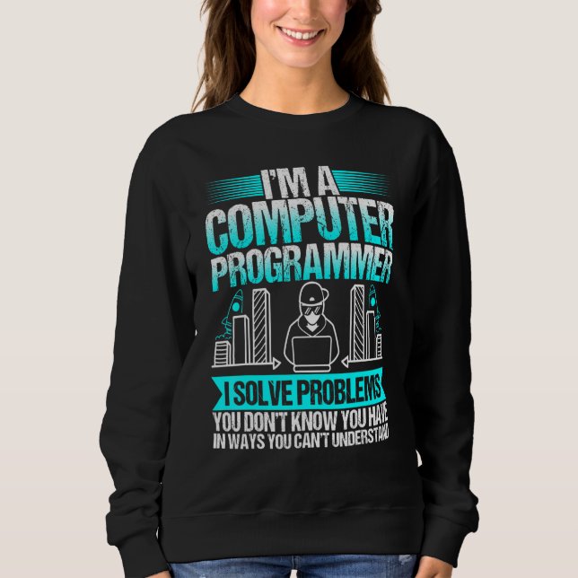 Sweatshirt Je Suis Un Programmeur Informatique Je Résout Des  (Devant)