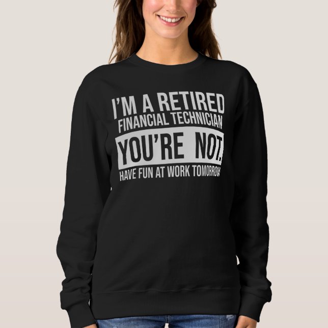 Sweatshirt Je suis un technicien financier à la retraite Vous (Devant)
