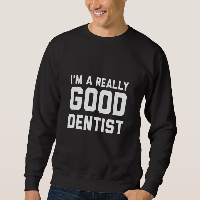 Sweatshirt Je suis un très bon dentiste (Devant)