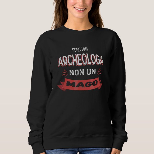 Sweatshirt Je Suis Une Archéologue Pas Un Magicien   Archéolo (Devant)