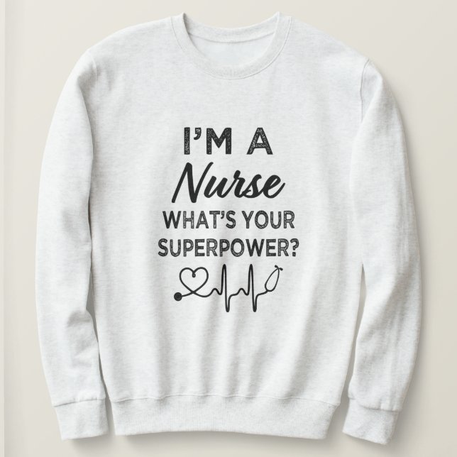 Sweatshirt Je suis une infirmière ce qui est la votre (Design devant)