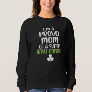Sweatshirt Je suis une mère fière de la Super Irish Dancer Mo