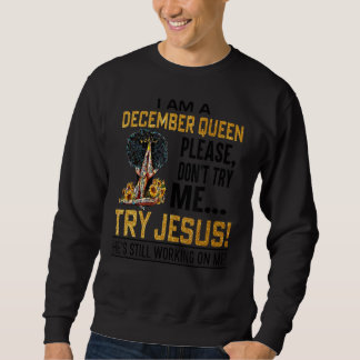 Sweatshirt Je suis une reine de décembre S'il vous plaît ne m