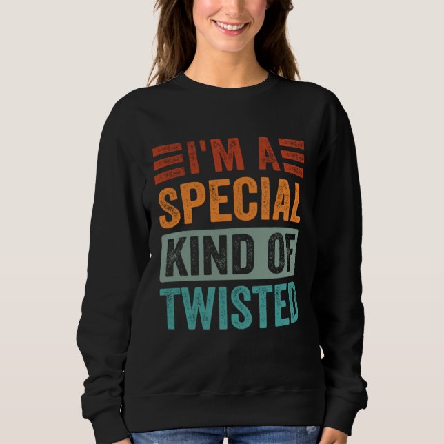 Sweatshirt Je suis une sorte spéciale de tordue (Devant)