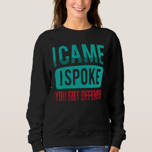 Sweatshirt Je Suis Venu, J'Ai Parlé, Tu As Été Offensé De Pla