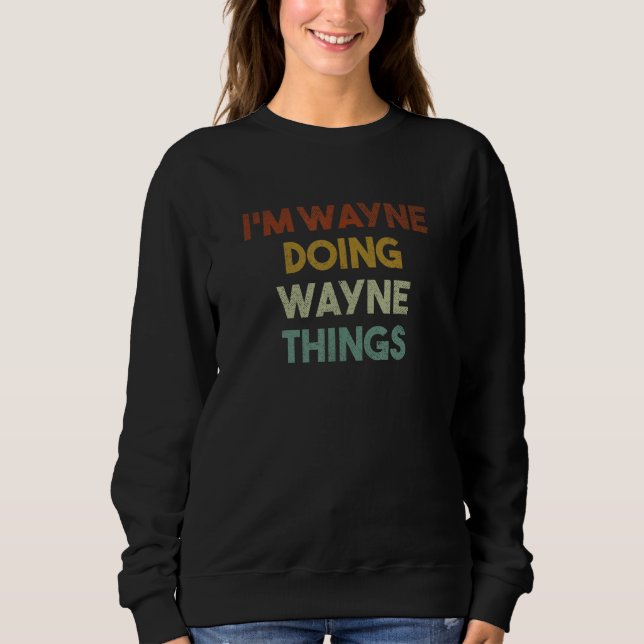 Sweatshirt Je suis Wayne Doing Wayne Things Funny Prénom Wayn (Devant)