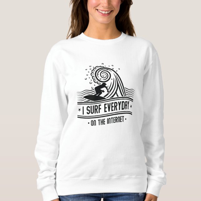 Sweatshirt Je Surf Tous Les Jours Sur Internet (Devant)