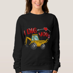 Sweatshirt Je t'ai creusé Backhoe Valentine
