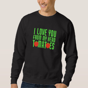 Sweatshirt Je T'Aime De Ma Tête Tomates Drôle Couple Matc