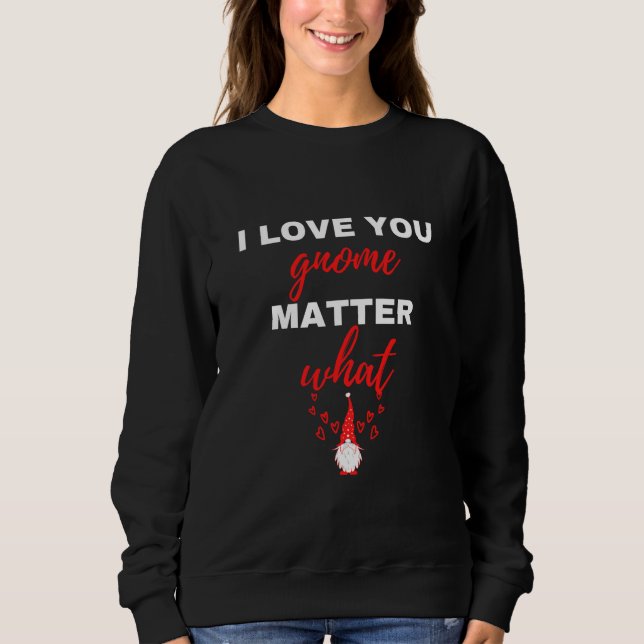 Sweatshirt Je t'aime Gnome quoi qu'il arrive (Devant)