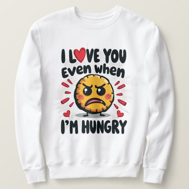 Sweatshirt Je t'aime même quand j'ai faim (Design devant)