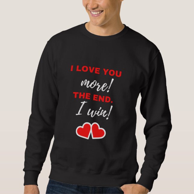 Sweatshirt Je T'Aime Plus ! La fin. J'ai gagné ! (Devant)