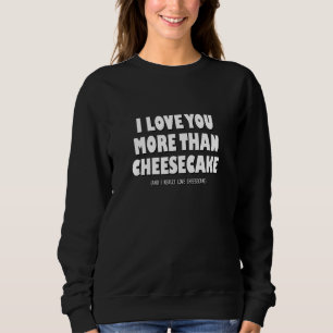 Sweatshirt Je T'Aime Plus Que Du Cheesecake Et J'Aime Vraimen
