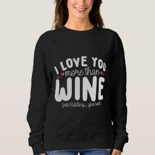 Sweatshirt Je T'Aime Plus Que J'Aime Le Vin