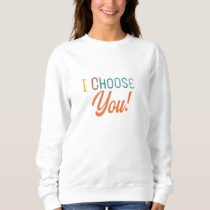 Sweatshirt Je te choisis - Amour du coeur