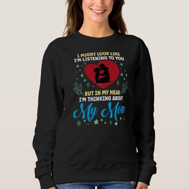 Sweatshirt Je t'écoute, mais ma tête, je pense à mon (Devant)