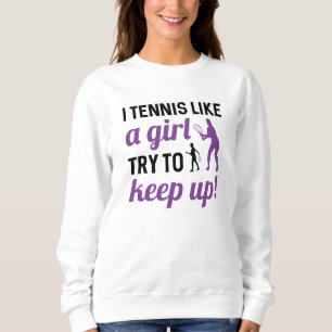Sweatshirt Je Tennis Comme Une Fille Essaie De Continuer
