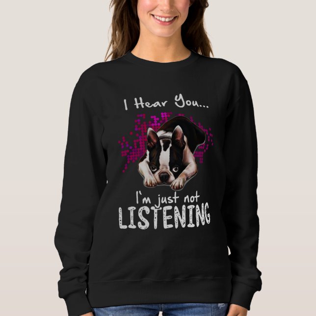 Sweatshirt Je t'entends Boston Terrier Je n'écoute pas (Devant)