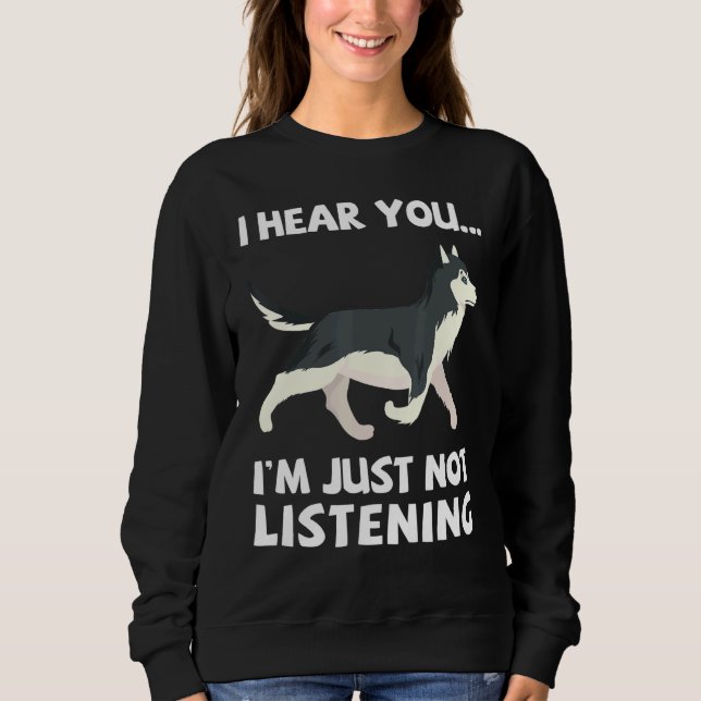 Sweatshirt Je T'Entends Juste Ne Pas Écouter Sibérien Husky S (Devant)