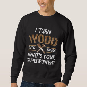 Sweatshirt Je Transforme Le Bois En Bois De Charpentier
