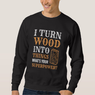 Sweatshirt Je Transforme Le Bois En Objets Bois Travailleur C