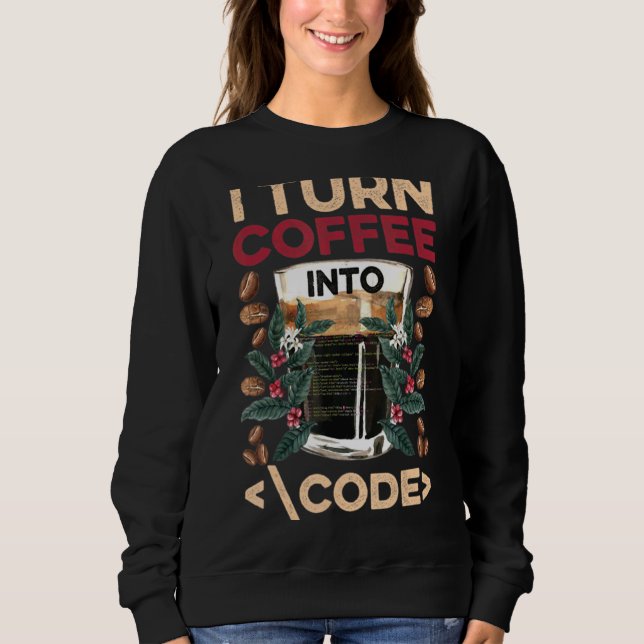Sweatshirt Je Transforme Le Café En Code Fun Web Developers C (Devant)