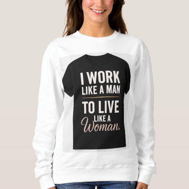 Sweatshirt "Je travaille comme un homme, je vis comme une fem (Devant)