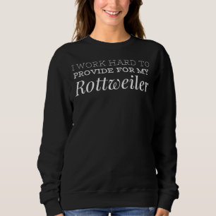 Sweatshirt Je Travaille Dur À Fournir Pour Mon Rottweiler