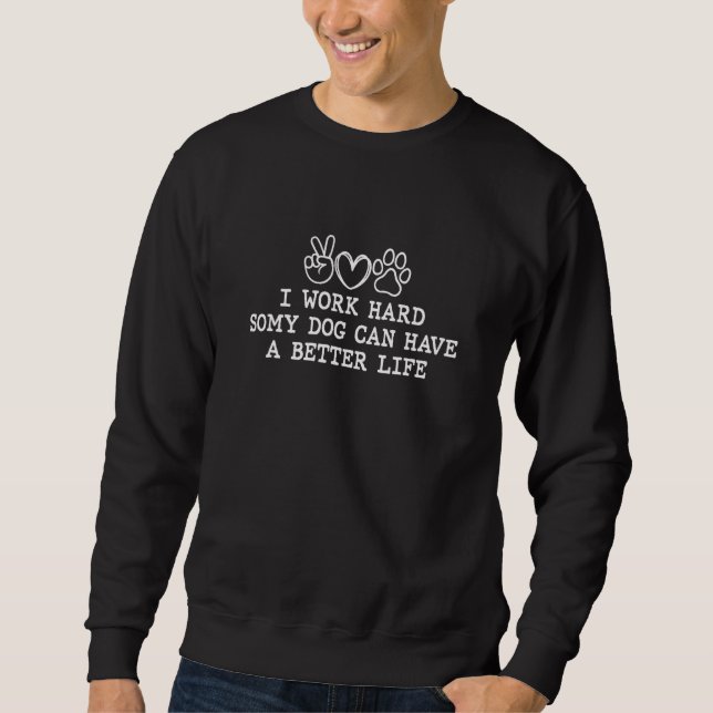 Sweatshirt Je travaille dur - Don de papa chien (Devant)