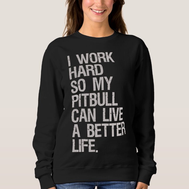 Sweatshirt Je Travaille Dur Pour Mon Pitbull (Devant)