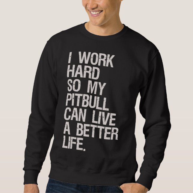 Sweatshirt Je Travaille Dur Pour Mon Pitbull (Devant)
