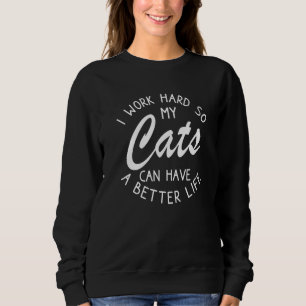 Sweatshirt Je Travaille Dur Pour Que Mes Chats Puissent Avoir