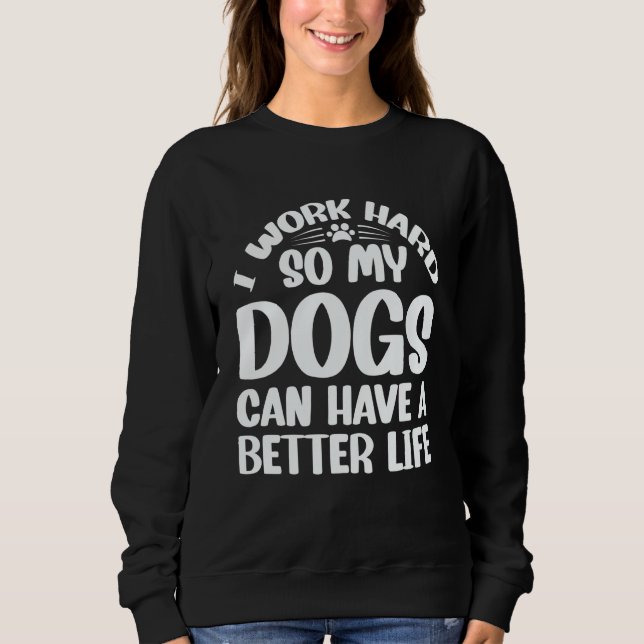 Sweatshirt Je travaille dur pour que mes chiens aient une mei (Devant)
