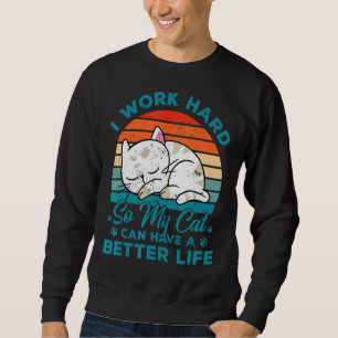Sweatshirt Je Travaille Dur Pour Que Mon Chat Puisse Avoir Un