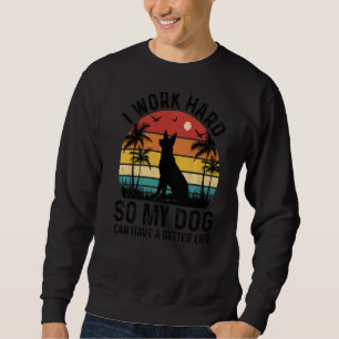 Sweatshirt Je Travaille Dur Pour Que Mon Chien Puisse Avoir U