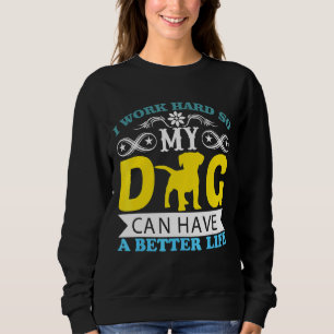 Sweatshirt Je Travaille Dur Pour Que Mon Chien Puisse Avoir U